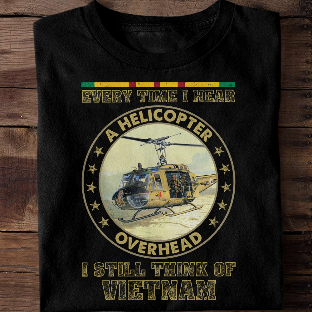 Every time I Hear A Helicopter Overhead Vietnam Veteran Classic T-Shirt