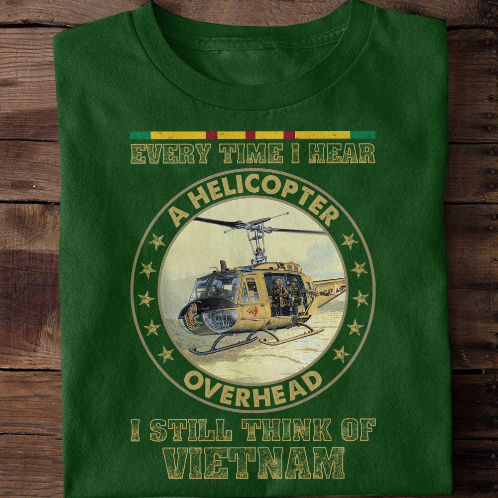 Every time I Hear A Helicopter Overhead I Think Of Vietnam Classic T-Shirt