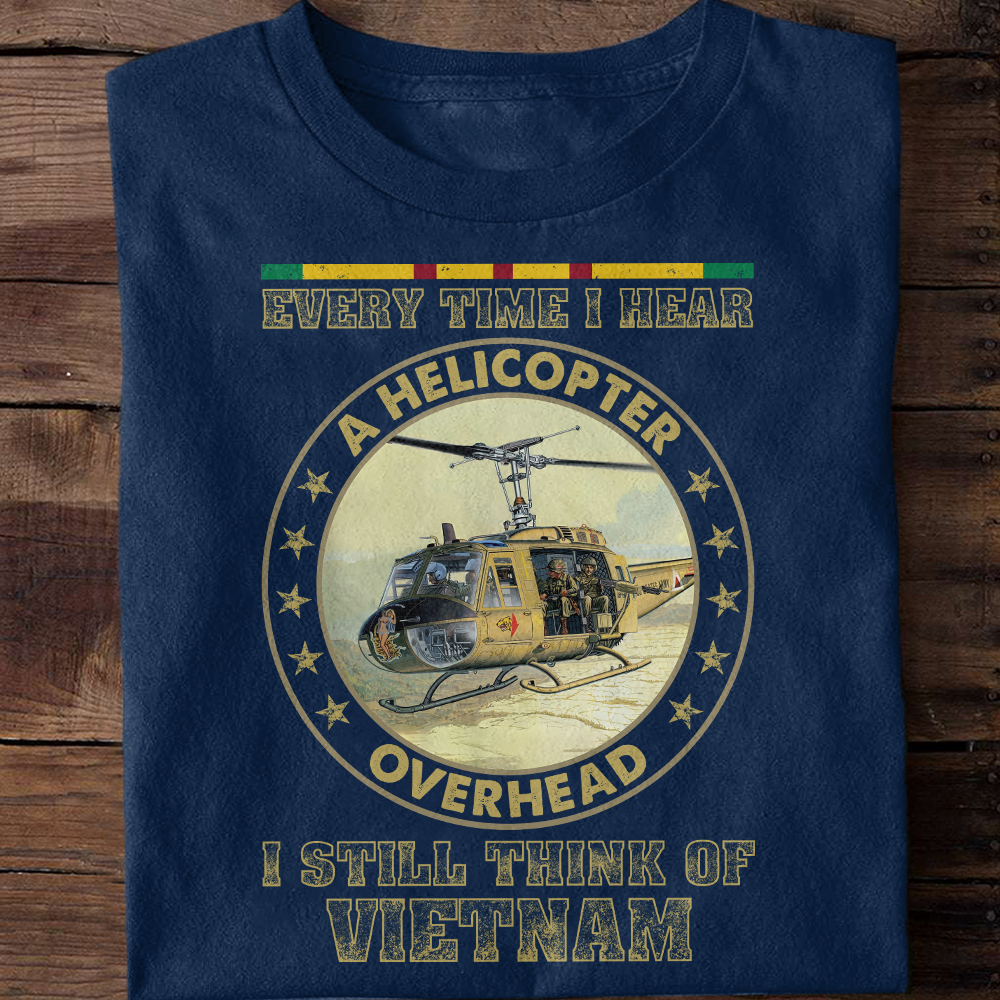 Every time I Hear A Helicopter Overhead I Think Of Vietnam Classic T-Shirt