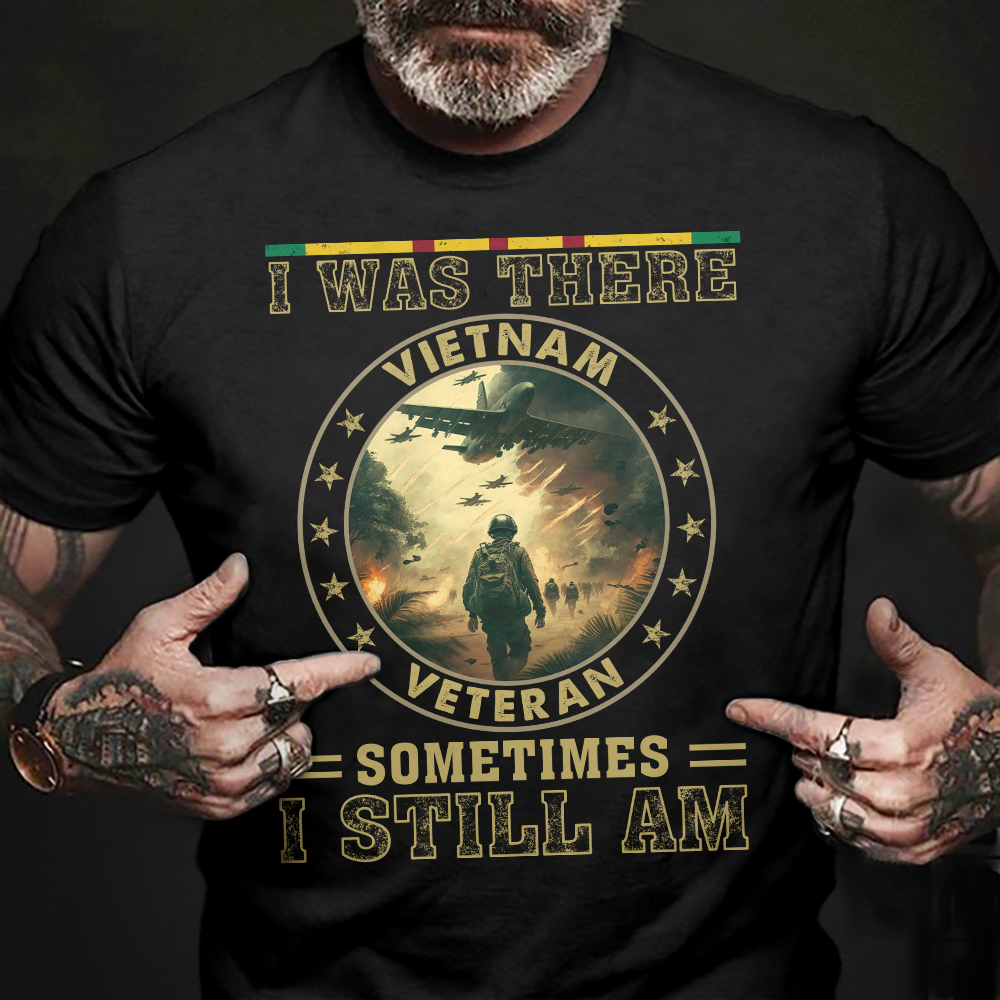 I Was There Sometimes I Still Am Vietnam Veteran Classic T-Shirt