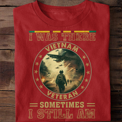 I Was There Sometimes I Still Am Vietnam Veteran Classic T-Shirt