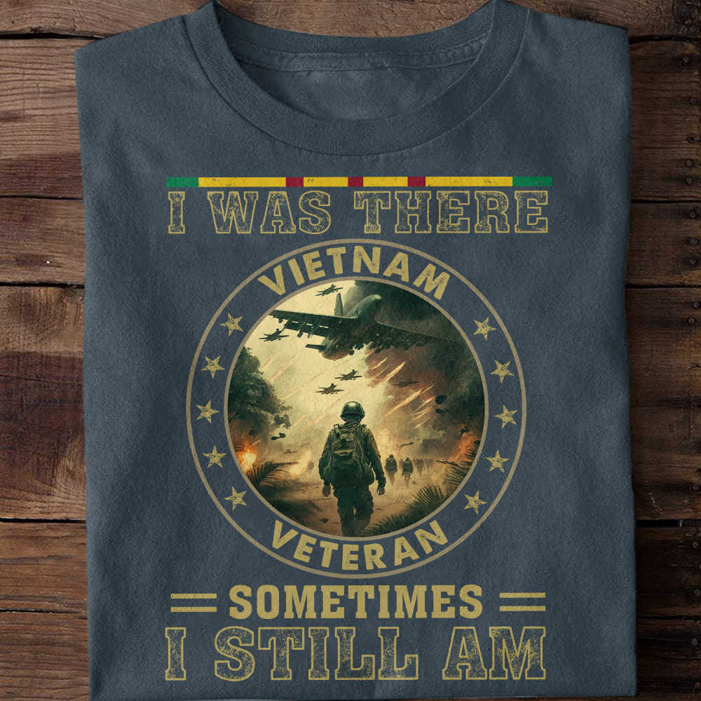 I Was There Sometimes I Still Am Vietnam Veteran Classic T-Shirt – Valor76