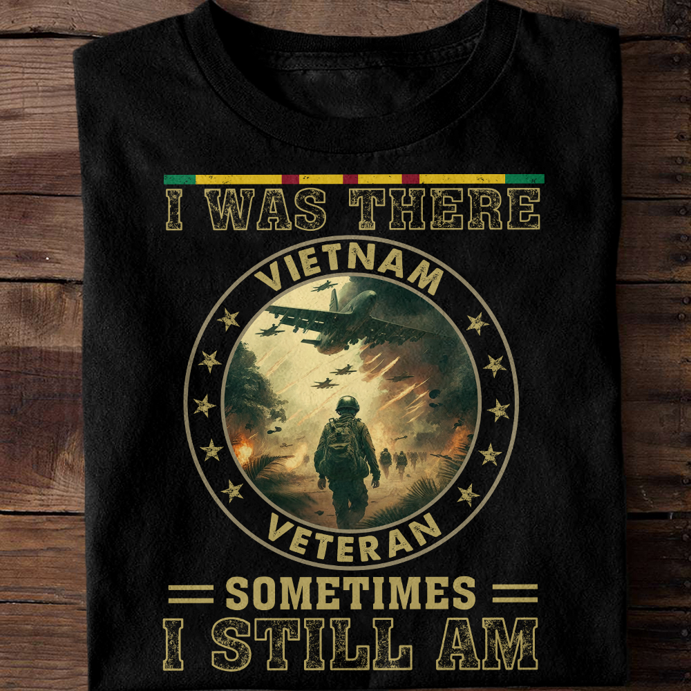 I Was There Sometimes I Still Am Vietnam Veteran Classic T-Shirt