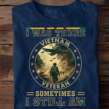 I Was There Sometimes I Still Am Vietnam Veteran Classic T-Shirt