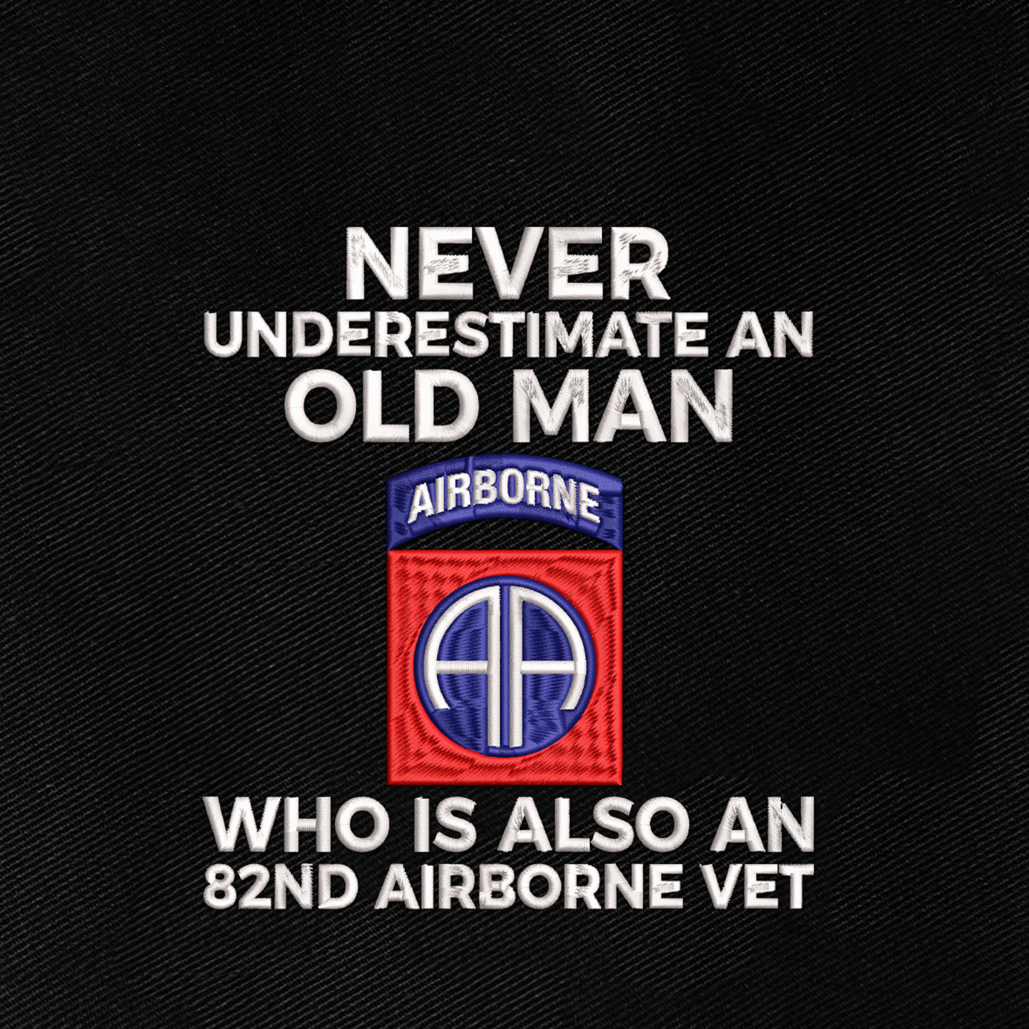 Never Underestimate An Old Man Who Is Also An 82nd Airborne Vet Embroidered & Printed Cap