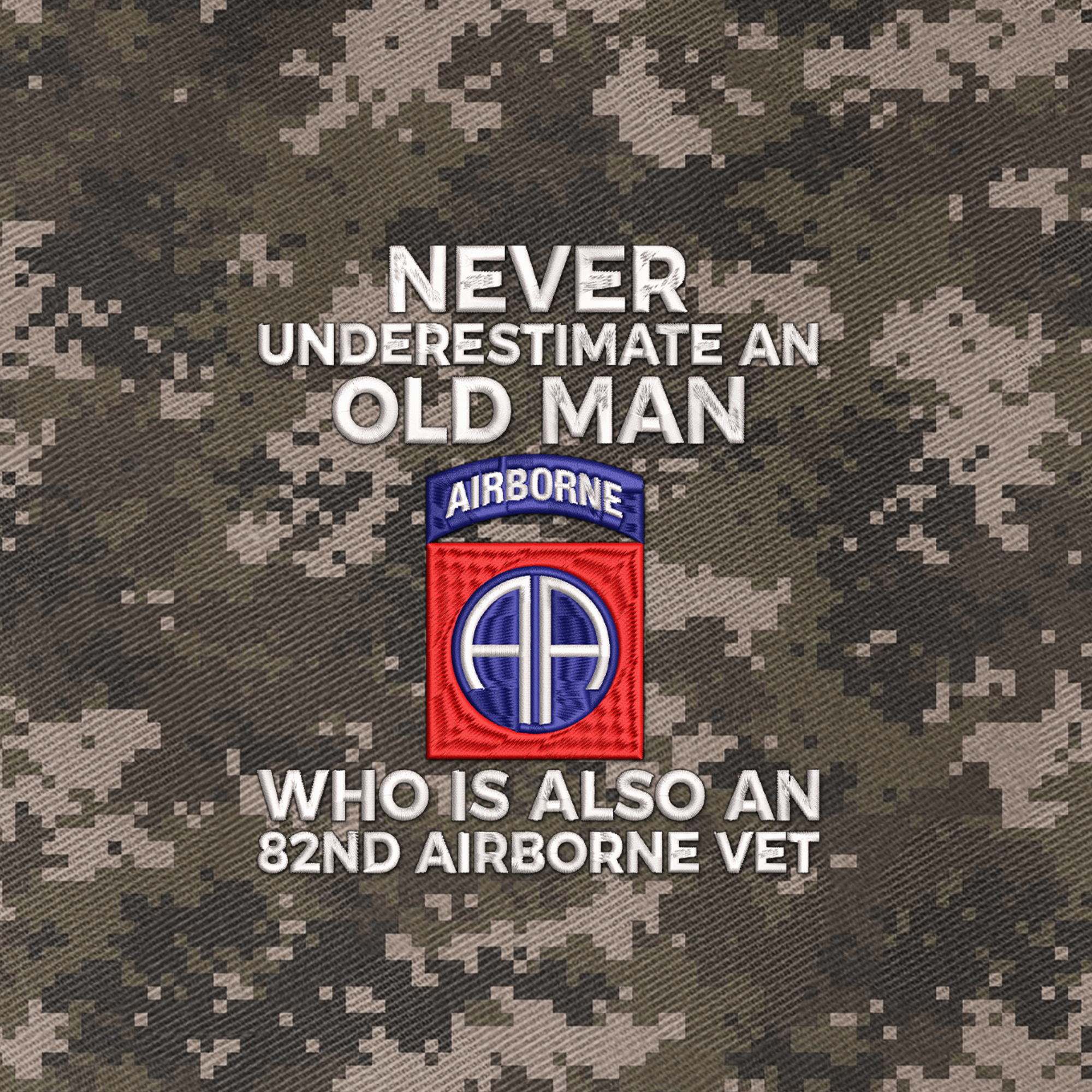 Never Underestimate An Old Man Who Is Also An 82nd Airborne Vet Embroidered & Printed Cap