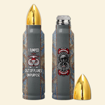 Airborne Veteran I Jump Out Of Planes On Purpose Bullet Tumbler