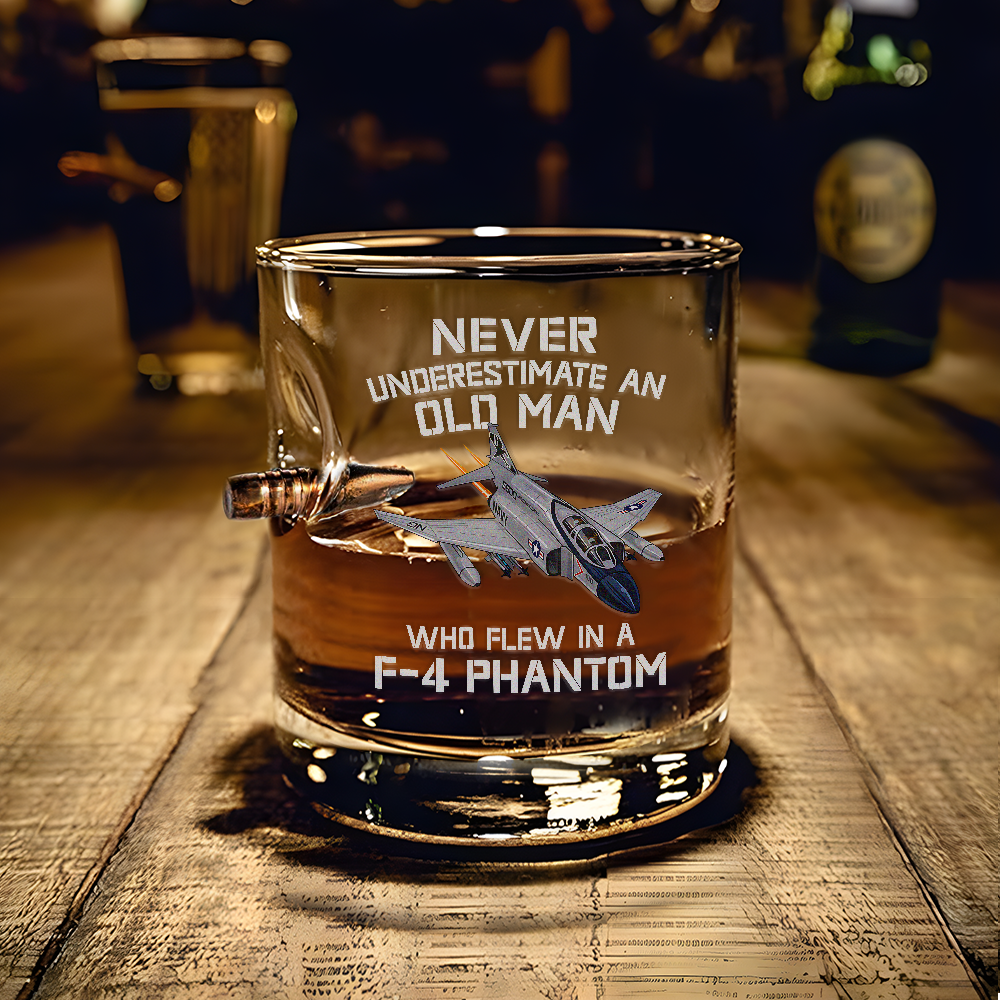Never Underestimate An Old Man Who Flew In A F-4 Phantom Bullet Whiskey Glass