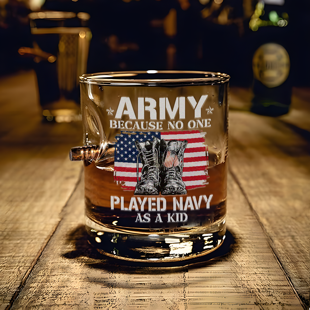 Army Because No One Played Navy As A Kid Bullet Whiskey Glass