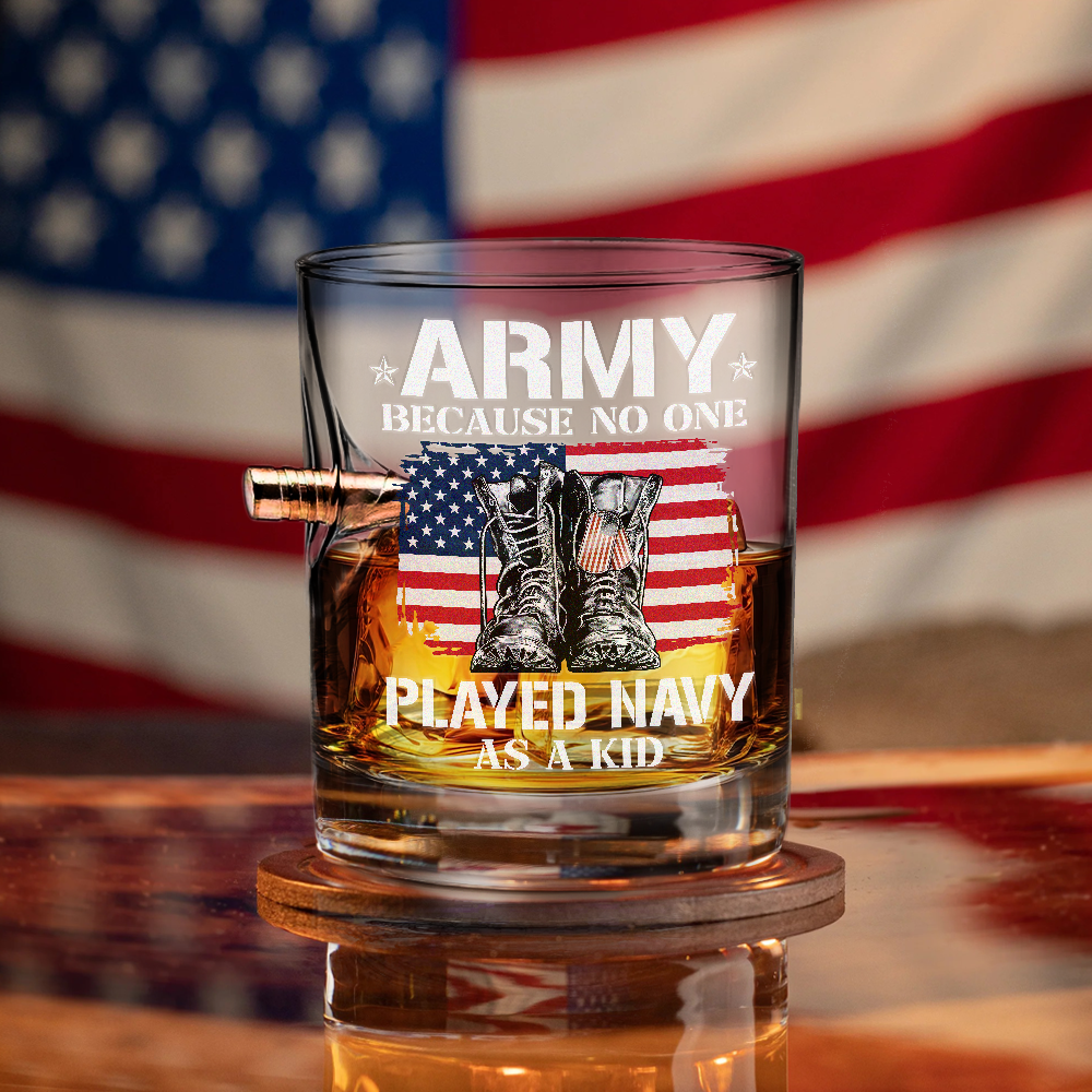 Army Because No One Played Navy As A Kid Bullet Whiskey Glass