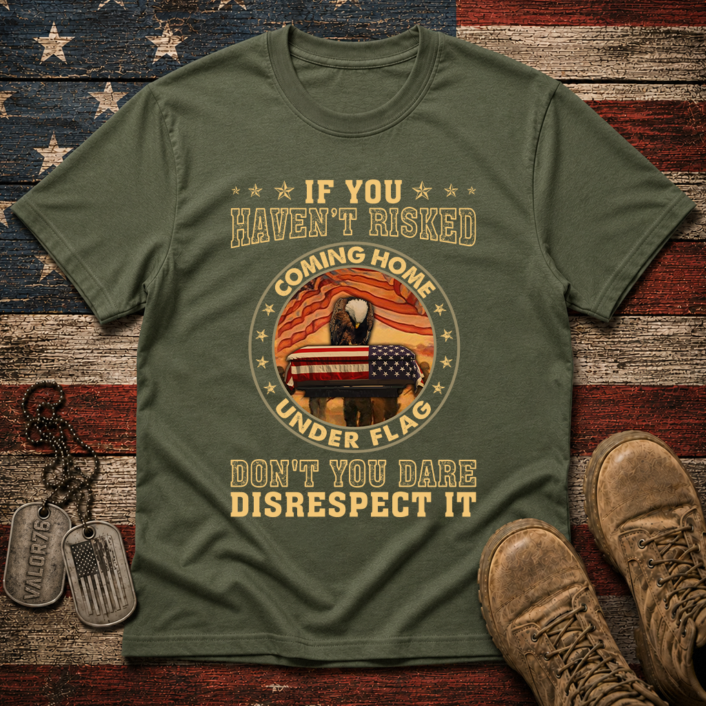 If You Haven't Risked Coming Home Under Flag Classic Tee