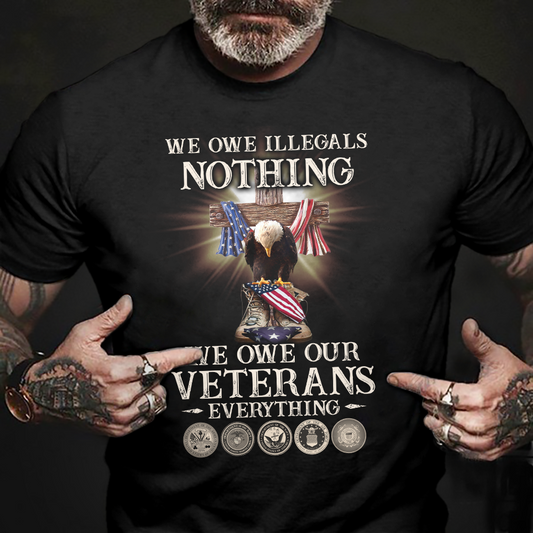 We Owe Illegals Nothing We Owe Our Veterans Everything Classic T-Shirt