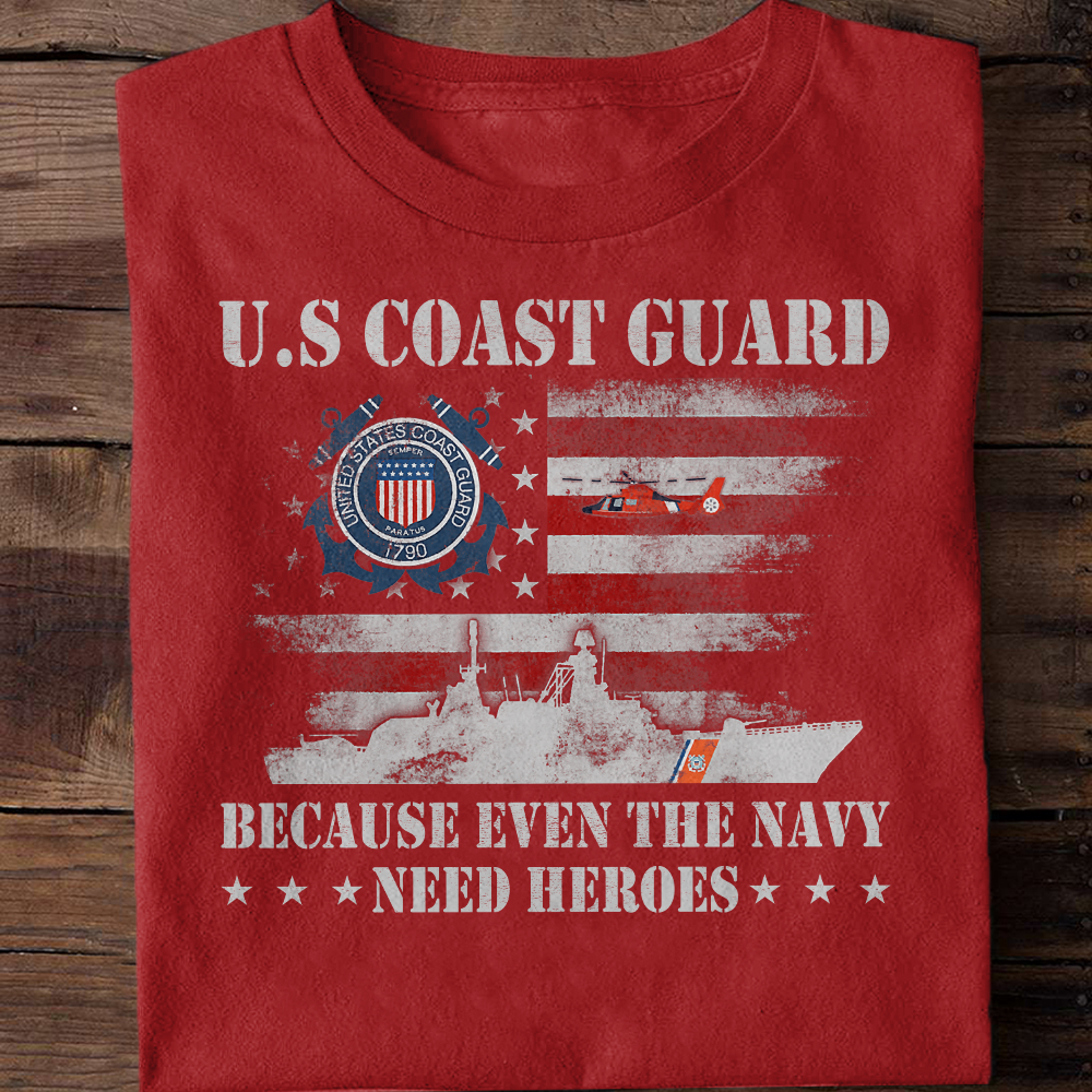 Coast Guard Because Even The Navy Need Heroes Classic T-Shirt