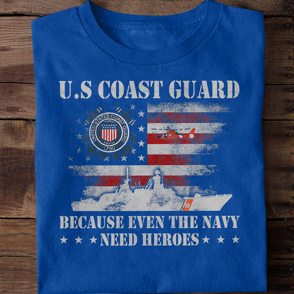 Coast Guard Because Even The Navy Need Heroes Classic T-Shirt