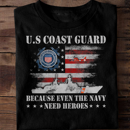 Coast Guard Because Even The Navy Need Heroes Classic T-Shirt