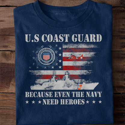 Coast Guard Because Even The Navy Need Heroes Classic T-Shirt